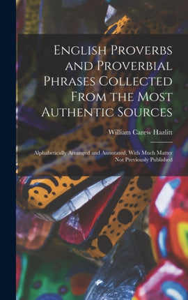 English Proverbs and Proverbial Phrases Collected
