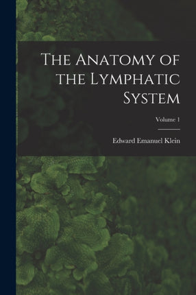 The Anatomy of the Lymphatic System Volume 1