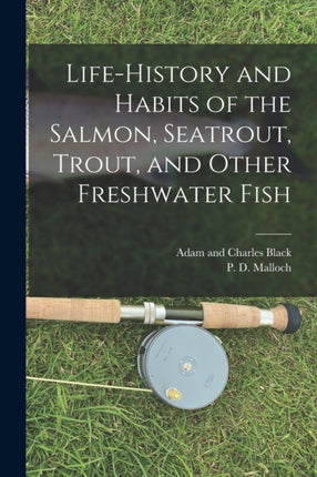 LifeHistory and Habits of the Salmon Seatrout Trout and Other Freshwater Fish