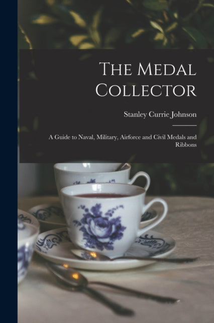 The Medal Collector A Guide to Naval Military