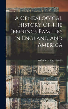 A Genealogical History Of The Jennings Families