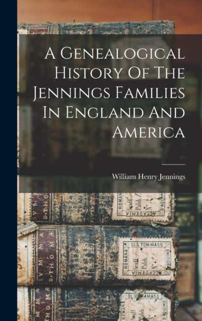 A Genealogical History Of The Jennings Families