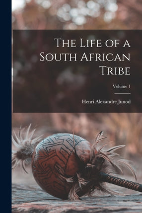The Life of a South African Tribe Volume 1