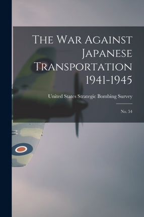 The War Against Japanese Transportation 19411945