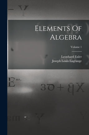 Elements Of Algebra Volume 1
