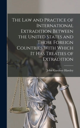 The Law and Practice of International Extradition