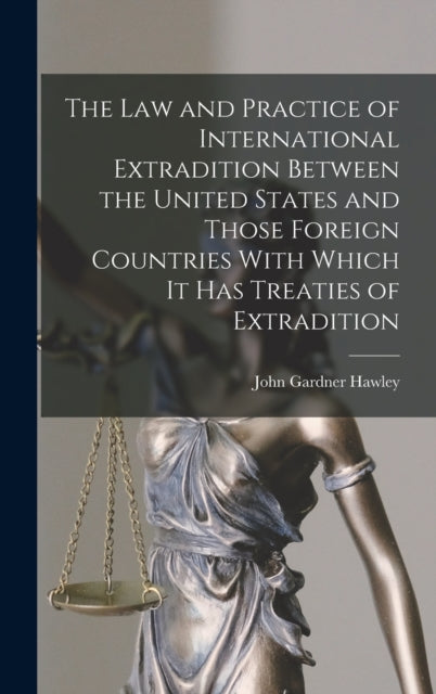 The Law and Practice of International Extradition