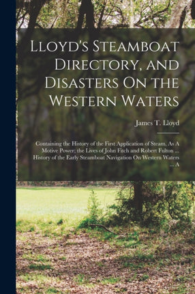 Lloyds Steamboat Directory and Disasters On the Western Waters