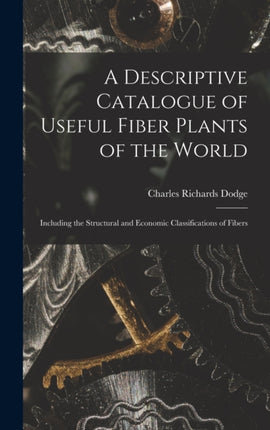 A Descriptive Catalogue of Useful Fiber Plants of