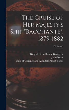 The Cruise of Her Majestys Ship Bacchante 18791882 Volume 2