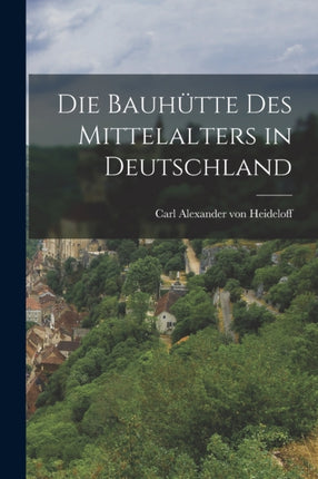 Die Bauhütte des Mittelalters in Deutschland