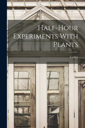 Halfhour Experiments With Plants