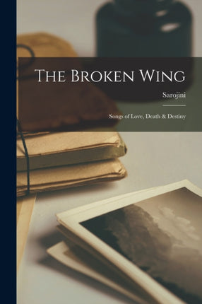 The Broken Wing Songs of Love Death  Destiny