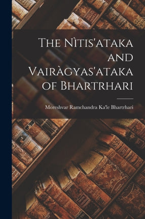The Ntisataka and Vairgyasataka of Bhartrhari