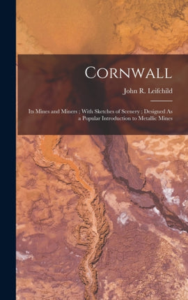 Cornwall Its Mines and Miners With Sketches of