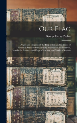 Our Flag Origin and Progress of the Flag of the