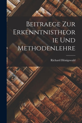 Beitraege Zur Erkenntnistheorie Und Methodenlehre