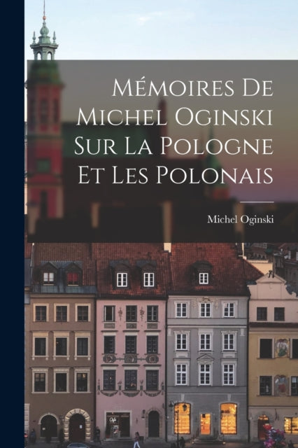 Memoires de Michel Oginski sur la Pologne et les