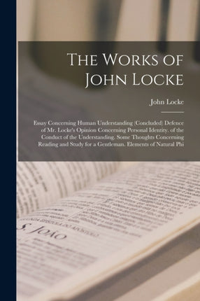 The Works of John Locke Essay Concerning Human Understanding Concluded Defence of Mr. Lockes Opinion Concerning Personal Identity. of the C