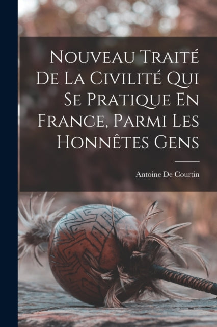 Nouveau Traite De La Civilite Qui Se Pratique En