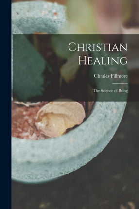 Christian Healing the Science of Being