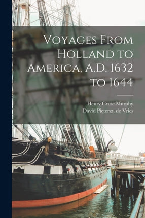 Voyages From Holland to America A.D. 1632 to 1644