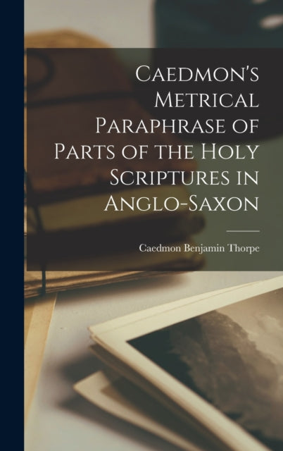 Caedmons Metrical Paraphrase of Parts of the Holy