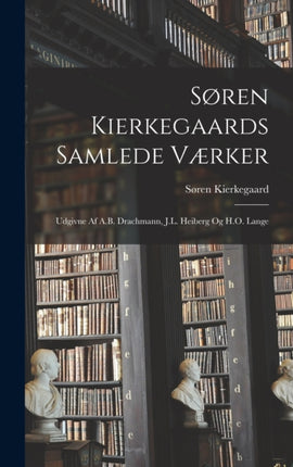 Søren Kierkegaards Samlede Værker Udgivne Af A.B. Drachmann J.L. Heiberg Og H.O. Lange