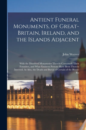Antient Funeral Monuments of GreatBritain Ireland and the Islands Adjacent