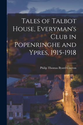 Tales of Talbot House Everymans Club in Popenringhe and Ypres 19151918