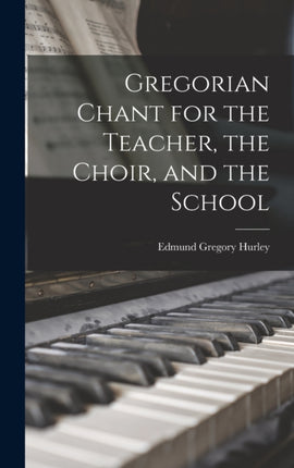 Gregorian Chant for the Teacher the Choir and the