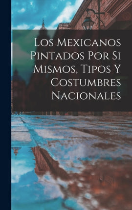 Los mexicanos pintados por si mismos tipos y costumbres nacionales