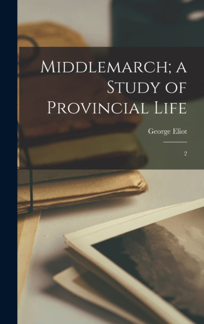 Middlemarch a Study of Provincial Life 2