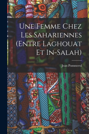 Une femme chez les Sahariennes entre Laghouat et InSalah