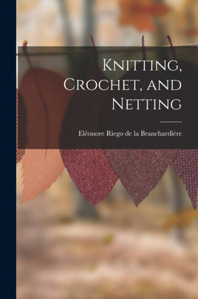 Knitting Crochet and Netting