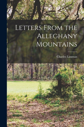 Letters From the Alleghany Mountains