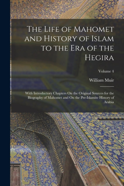 The Life of Mahomet and History of Islam to the