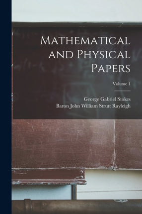 Mathematical and Physical Papers Volume 1