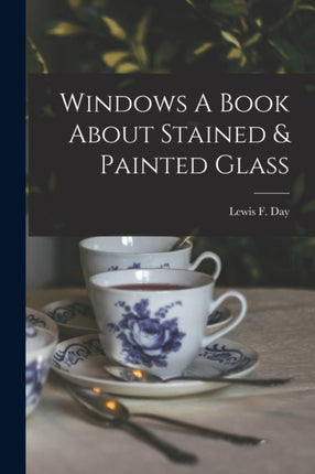 Windows A Book About Stained  Painted Glass