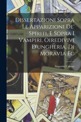 Dissertazioni Sopra Le Apparizioni De Spiriti E Sopra I Vampiri Oiredivivi Dungheria Di Moravia Ec