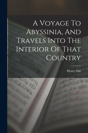 A Voyage To Abyssinia And Travels Into The Interior Of That Country