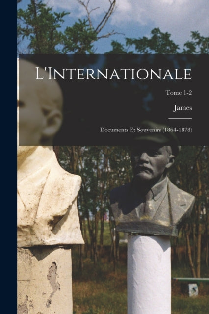 LInternationale documents et souvenirs 18641878 Tome 12
