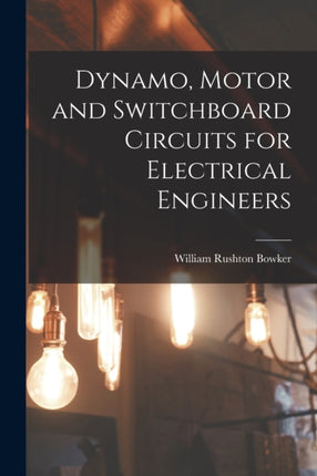 Dynamo Motor and Switchboard Circuits for Electrical Engineers