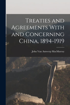 Treaties and Agreements With and Concerning China 18941919