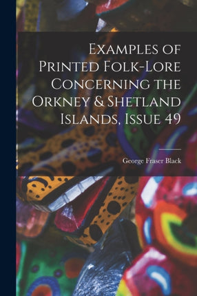 Examples of Printed FolkLore Concerning the Orkney  Shetland Islands Issue 49