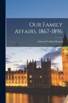 Our Family Affairs 18671896