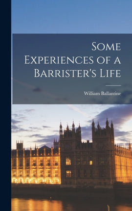 Some Experiences of a Barristers Life
