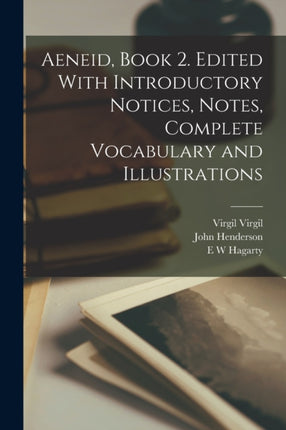 Aeneid Book 2. Edited With Introductory Notices Notes Complete Vocabulary and Illustrations