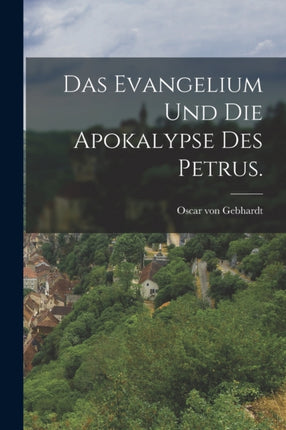 Das Evangelium und die Apokalypse des Petrus.