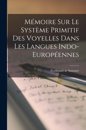 Mémoire sur le Système Primitif des Voyelles Dans les Langues IndoEuropéennes